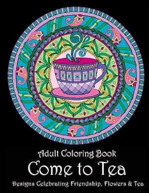 Immagine del venditore per Adult Coloring Book: Come to Tea: Designs Celebrating Friendship, Flowers & Tea (Paperback or Softback) venduto da BargainBookStores