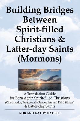 Immagine del venditore per Building Bridges Between Spirit-Filled Christians and Latter-Day Saints (Mormons): A Translation Guide for Born Again Spirit-Filled Christians (Charis (Paperback or Softback) venduto da BargainBookStores