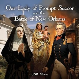 Bild des Verkufers fr Our Lady of Prompt Succor and the Battle of New Orleans (Paperback or Softback) zum Verkauf von BargainBookStores
