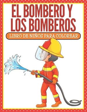 Immagine del venditore per El Bombero Y Los Bomberos: Libro De Ni�os Para Colorear (Spanish Edition) (Paperback or Softback) venduto da BargainBookStores