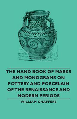 Imagen del vendedor de The Hand Book of Marks and Monograms on Pottery and Porcelain of the Renaissance and Modern Periods (Paperback or Softback) a la venta por BargainBookStores