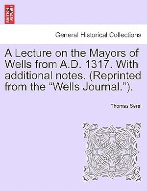Bild des Verkufers fr A Lecture on the Mayors of Wells from A.D. 1317. with Additional Notes. (Reprinted from the Wells Journal.). (Paperback or Softback) zum Verkauf von BargainBookStores