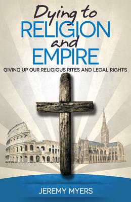 Seller image for Dying to Religion and Empire: Giving up Our Religious Rites and Legal Rights (Paperback or Softback) for sale by BargainBookStores