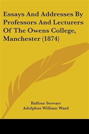 Seller image for Essays And Addresses By Professors And Lecturers Of The Owens College, Manchester for sale by GreatBookPricesUK