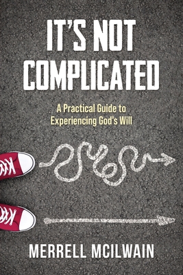 Image du vendeur pour It's Not Complicated: A Practical Guide to Experiencing God's Will (Paperback or Softback) mis en vente par BargainBookStores