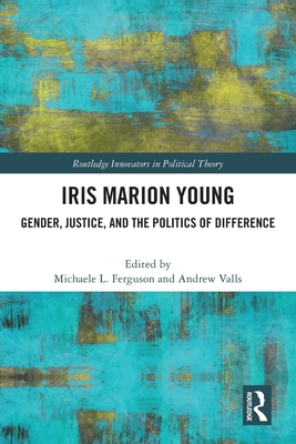 Image du vendeur pour Iris Marion Young: Gender, Justice, and the Politics of Difference (Paperback or Softback) mis en vente par BargainBookStores