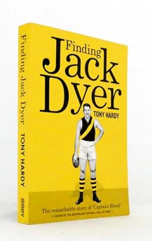 Seller image for Finding Jack Dyer : The remarkable story of 'Captain Blood' - Legend of the Australian Football Hall of Fame for sale by Adelaide Booksellers