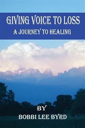 Seller image for Giving Voice to Loss : A Journey to Healing for sale by GreatBookPrices