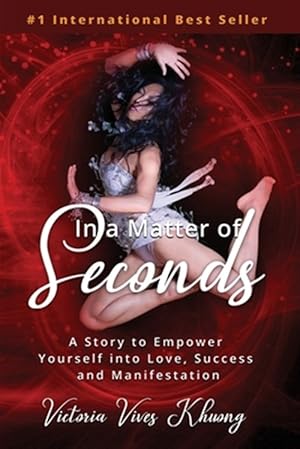 Image du vendeur pour In a Matter of Seconds: A Story to Empower Yourself into Love, Success and Manifestation mis en vente par GreatBookPrices