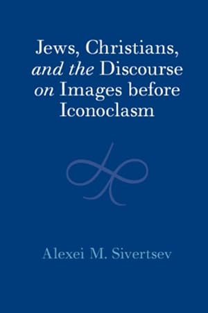 Image du vendeur pour Jews, Christians, and the Discourse on Images Before Iconoclasm mis en vente par GreatBookPrices