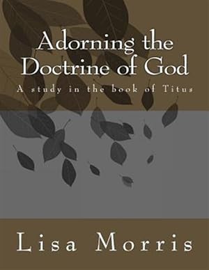 Seller image for Adorning the Doctrine of God : A Study in the Book of Titus for sale by GreatBookPrices