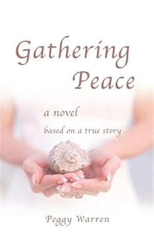 Seller image for Gathering Peace: A Novel Based on a True Story for sale by GreatBookPrices