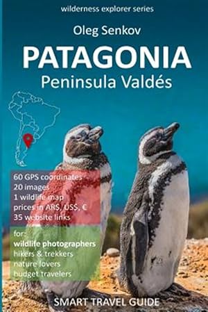 Seller image for Patagonia, Peninsula Valdes: Smart Travel Guide for Nature Lovers & Wildlife Photographers for sale by GreatBookPrices