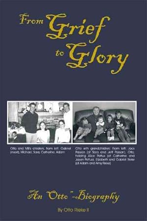 Bild des Verkufers fr From Grief to Glory : An Otto-Biography zum Verkauf von GreatBookPrices