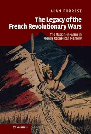 Image du vendeur pour Legacy of the French Revolutionary Wars : The Nation-in-Arms in French Republican Memory mis en vente par GreatBookPrices