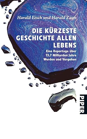 Seller image for Die krzeste Geschichte allen Lebens: Eine Reportage ber 13,7 Milliarden Jahre Werden und Vergehen for sale by Gabis Bcherlager