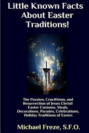 Seller image for Little Known Facts About Easter Traditions : The Passion, Crucifixion, and Resurrection of Jesus Christ for sale by GreatBookPrices