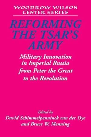 Bild des Verkufers fr Reforming the Tsar's Army : Military Innovation in Imperial Russia from Peter the Great to the Revolution zum Verkauf von GreatBookPrices