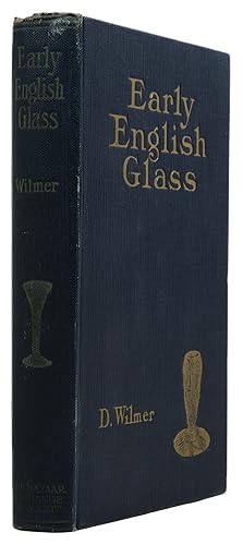 Early English Glass: A Guide for Collectors of Table and Other Decorative Glass of the 16th, 17th...