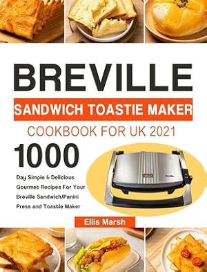 Image du vendeur pour Breville Sandwich Toastie Maker Cookbook for UK 2021: 1000-Day Simple & Delicious Gourmet Recipes For Your Breville Sandwich/Panini Press and Toastie (Hardback or Cased Book) mis en vente par BargainBookStores