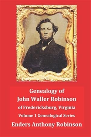 Seller image for Genealogy of John Waller Robinson of Fredericksburg: Volume 1: Genealogical Series for sale by GreatBookPrices