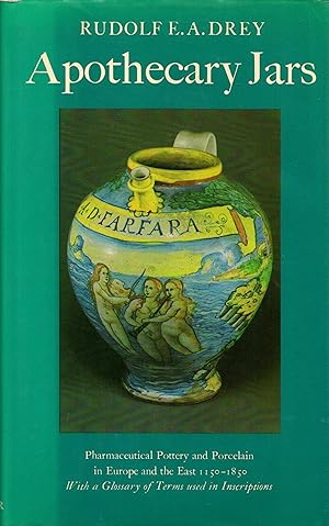 Bild des Verkufers fr Apothecary Jars: Pharmaceutical Pottery and Porcelain in Europe and the East 1150-1850, With a Glossary of Terms used in Inscriptions zum Verkauf von Newbury Books