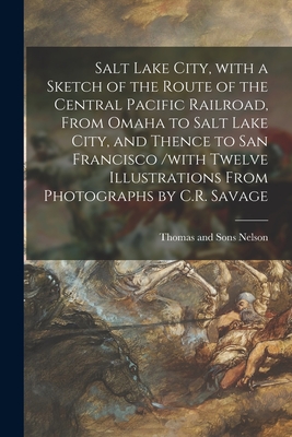 Image du vendeur pour Salt Lake City, With a Sketch of the Route of the Central Pacific Railroad, From Omaha to Salt Lake City, and Thence to San Francisco /with Twelve Ill (Paperback or Softback) mis en vente par BargainBookStores
