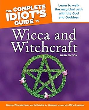 Seller image for The Complete Idiot's Guide to Wicca and Witchcraft, 3rd Edition: Learn to Walk the Magickal Path with the God and Goddess for sale by WeBuyBooks