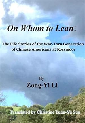 Immagine del venditore per On Whom to Lean: : The Life Stories of the War-Torn Generation of Chinese Americans at Rossmoor venduto da GreatBookPricesUK