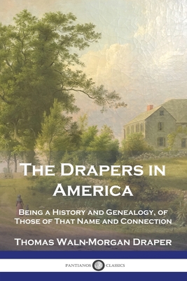 Imagen del vendedor de The Drapers in America: Being a History and Genealogy, of Those of That Name and Connection (Paperback or Softback) a la venta por BargainBookStores