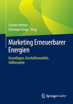 Seller image for Marketing Erneuerbarer Energien : Grundlagen, Geschftsmodelle, Fallbeispiele -Language: german for sale by GreatBookPrices