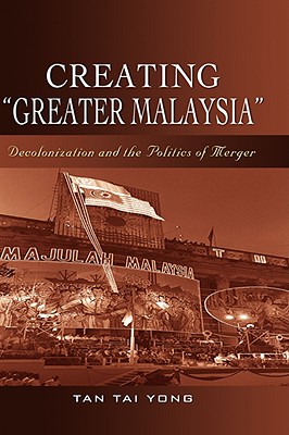 Seller image for Creating "Greater Malaysia": Decolonization and the Politics of Merger (Hardback or Cased Book) for sale by BargainBookStores