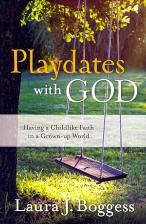 Immagine del venditore per Playdates With God : Having a Childlike Faith in a Grown-up World venduto da GreatBookPrices