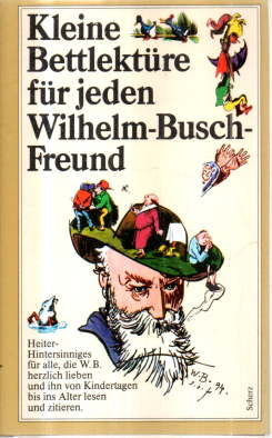 Kleine Bettlektüre für jeden Wilhelm-Busch-Freund. Heiter-Hintersinniges für alle, die W. B. herz...