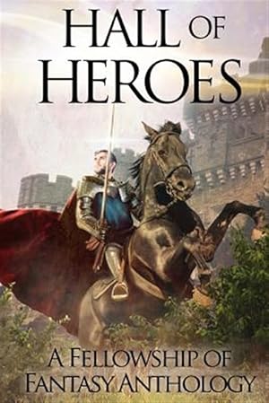 Bild des Verkufers fr Hall of Heroes : A Fellowship of Fantasy Anthology zum Verkauf von GreatBookPricesUK