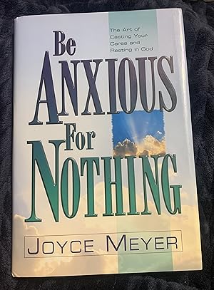 Be Anxious for Nothing: The Art of Casting Your Cares and Resting in God