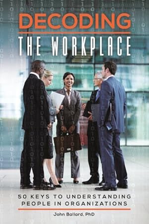 Bild des Verkufers fr Decoding the Workplace : 50 Keys to Understanding People in Organizations zum Verkauf von GreatBookPricesUK