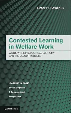 Immagine del venditore per Contested Learning in Welfare Work : A Study of Mind, Political Economy, and the Labour Process venduto da GreatBookPricesUK