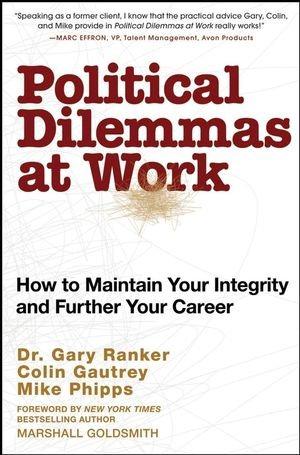 Seller image for Political Dilemmas at Work: How to Maintain Your Integrity and Further Your Career for sale by WeBuyBooks