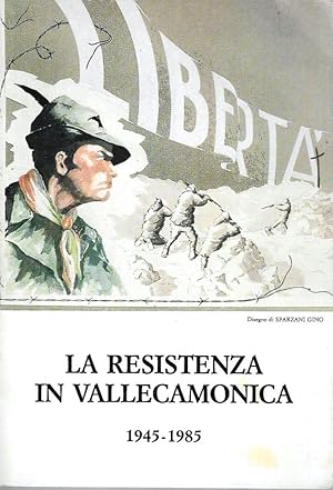 La Resistenza in Vallecamonica 1945-1985