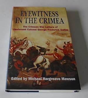 Seller image for Eyewitness in the Crimea: The Crimean War Letters (1854-1856) of Lt. Col. George Frederick Dallas Sometime Captain, 46th Foot, and Adc to Sir Robert Garrett for sale by FLM Books