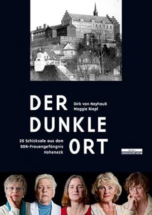 Seller image for Der dunkle Ort: 25 Schicksale aus dem DDR-Frauengefngnis Hoheneck 25 Schicksale aus dem DDR-Frauengefngnis Hoheneck for sale by Antiquariat Mander Quell