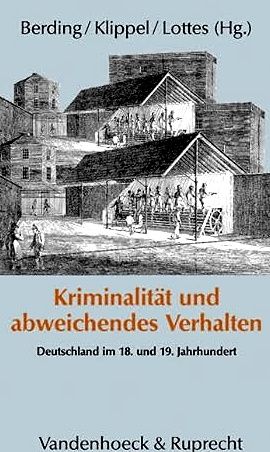 Bild des Verkufers fr Kriminalitt und abweichendes Verhalten. - Deutschland im 18. und 19. Jahrhundert. zum Verkauf von BuchKunst-Usedom / Kunsthalle