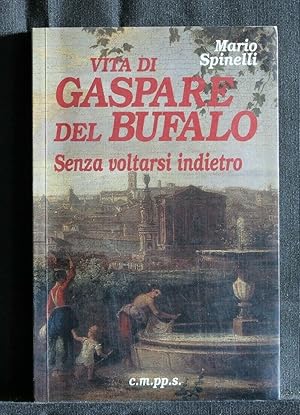 Seller image for VITA DI GASPARE DEL BUFALO SENZA VOLTARSI INDIETRO for sale by Cartarum