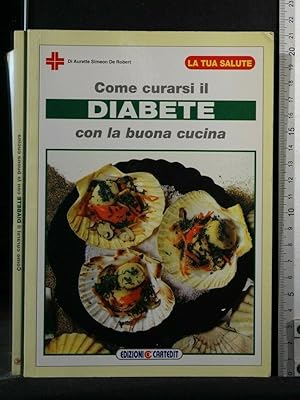 Seller image for COME CURARSI IL DIABETE CON LA BUONA CUCINA for sale by Cartarum