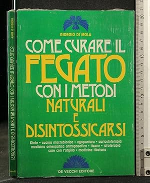 Bild des Verkufers fr COME CURARE IL FEGATO CON I METODI NATURALI E DISINTOSSICARSI zum Verkauf von Cartarum