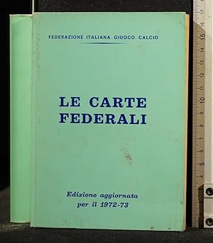 Seller image for LE CARTE FEDERALI EDIZIONE AGGIORNATA PER IL 1972-73 for sale by Cartarum
