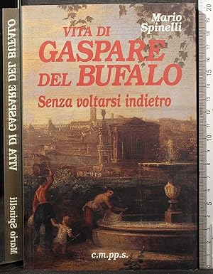 Seller image for Vita di Gaspare del bufalo. Senza voltarsi indietro for sale by Cartarum