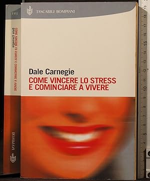 Seller image for Come vincere lo stress e cominciare a vivere for sale by Cartarum