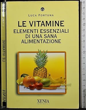 Seller image for Le vitamine. Elementi essenziali di una sana alimentazione for sale by Cartarum